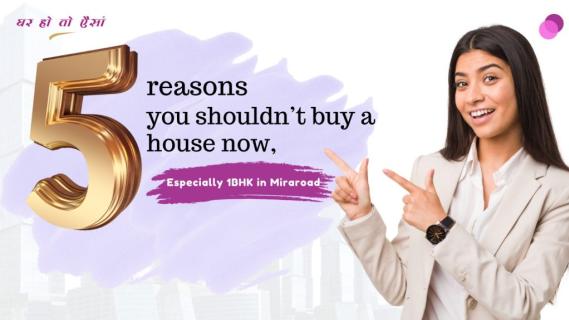 1 BHK in Mira Road: 5 Reasons You Shouldn't Buy a House Now! logo