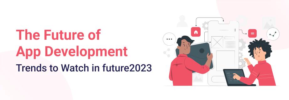 The Future Of App Development-Trends To Watch In 2023 logo