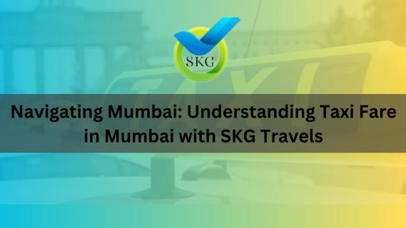 Navigating Mumbai: Understanding Taxi Fare in Mumbai with SKG Travels logo