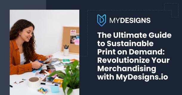 The Ultimate Guide to Sustainable Print on Demand: Revolutionize Your Merchandising with MyDesigns.io logo