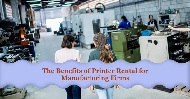 Why Should Manufacturing Firms Prioritize Printer Rental? logo